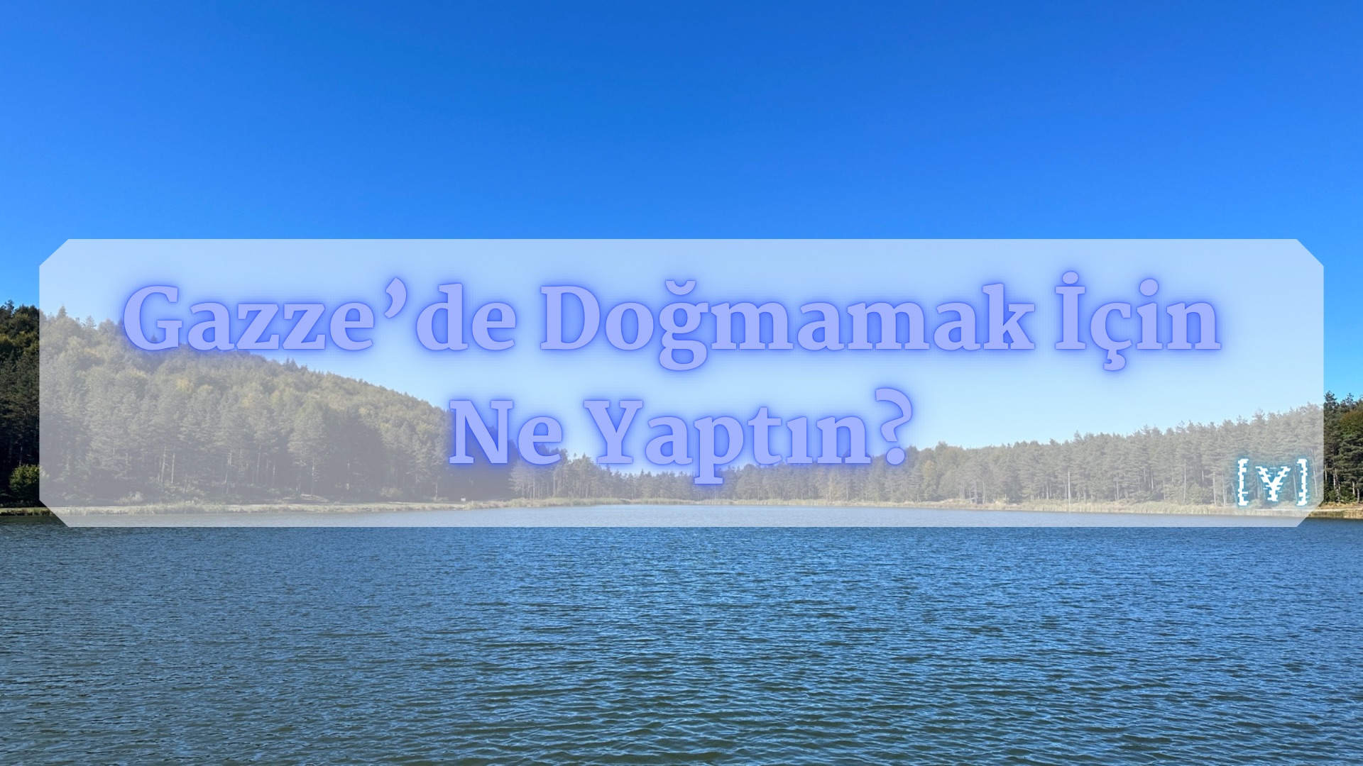 Gazze’de Doğmamak İçin Ne Yaptın?