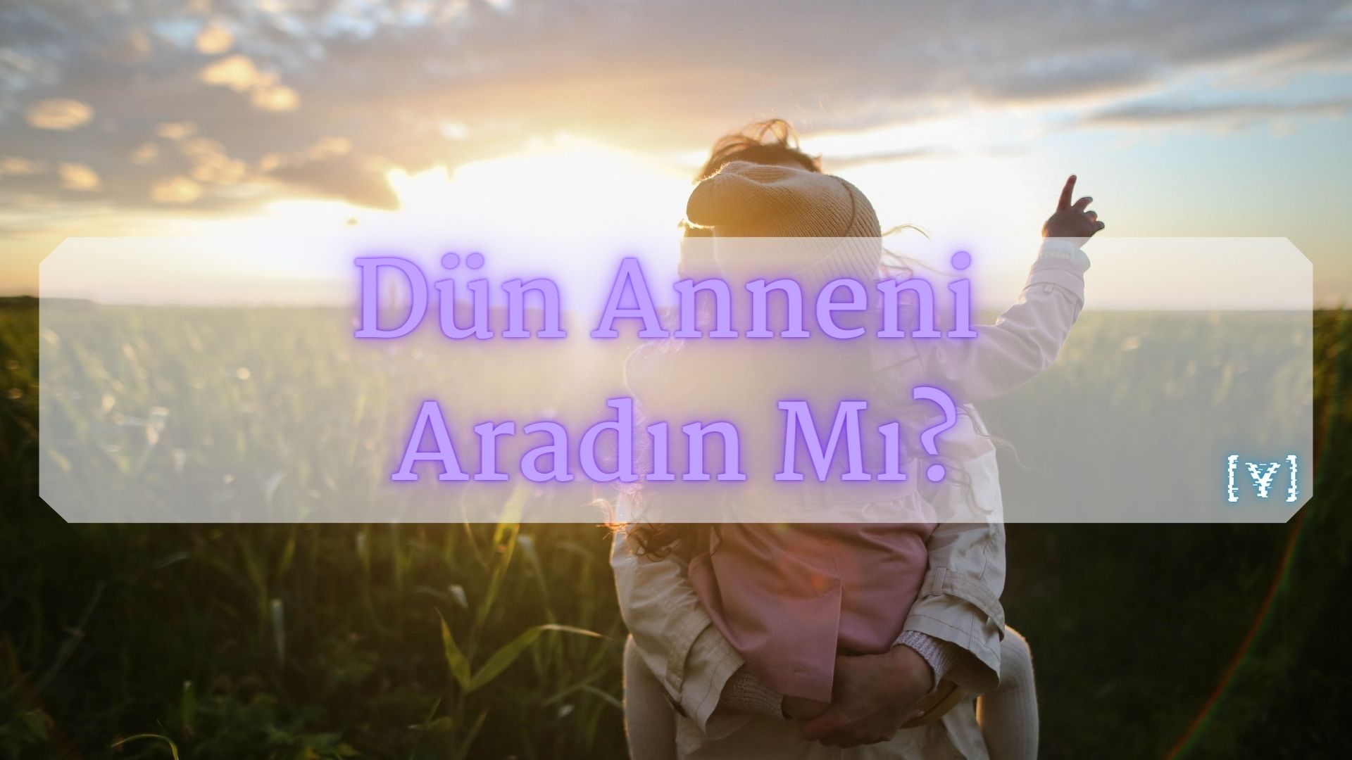 Dün Anneni Aradın Mı?