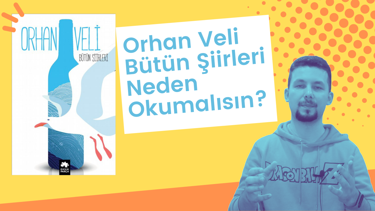 Orhan Veli Bütün Şiirleri Neden Okumalısın?